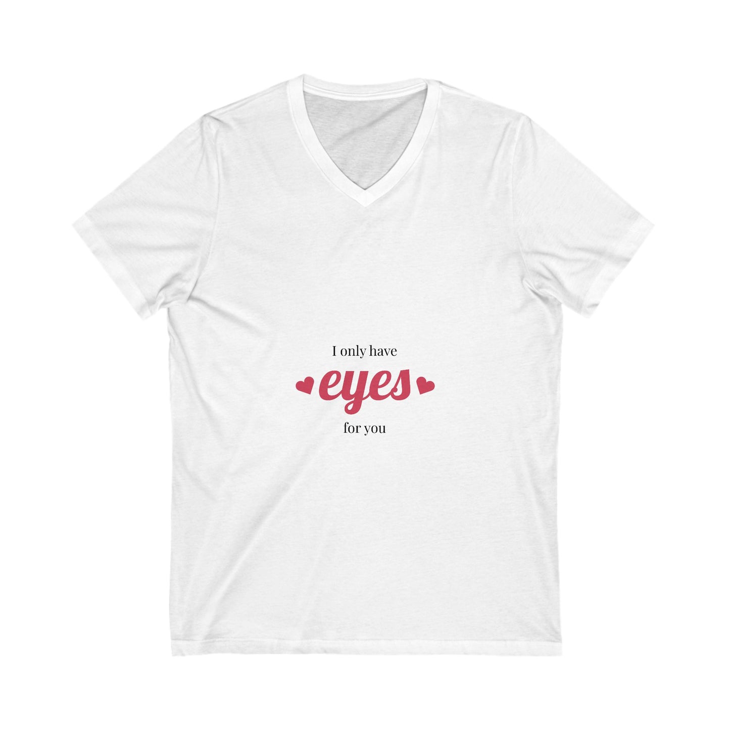 I Only Have Eyes for You Unisex V-Neck Tee - Funny Love Shirt