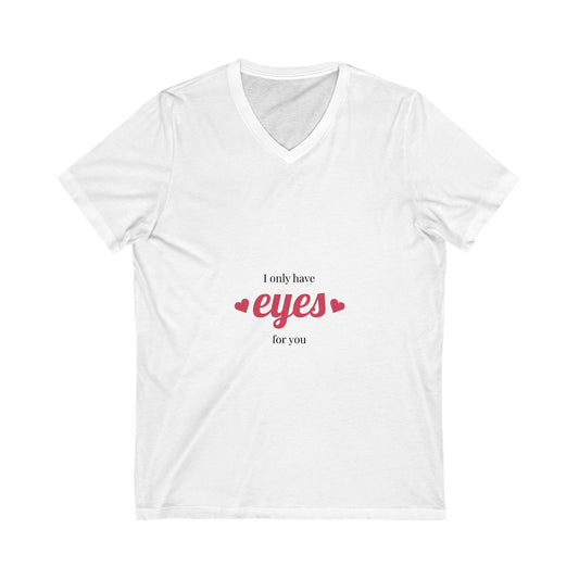 I Only Have Eyes for You Unisex V-Neck Tee - Funny Love Shirt