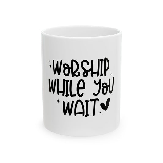 Worship While You Wait Mug, (11oz, 15oz)