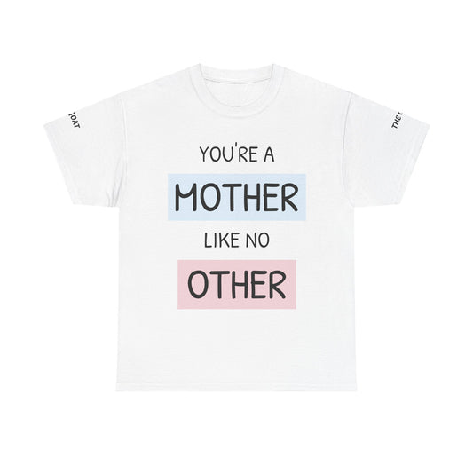 Mother's Day Unisex Heavy Cotton Tee - You're a Mother Like No Other